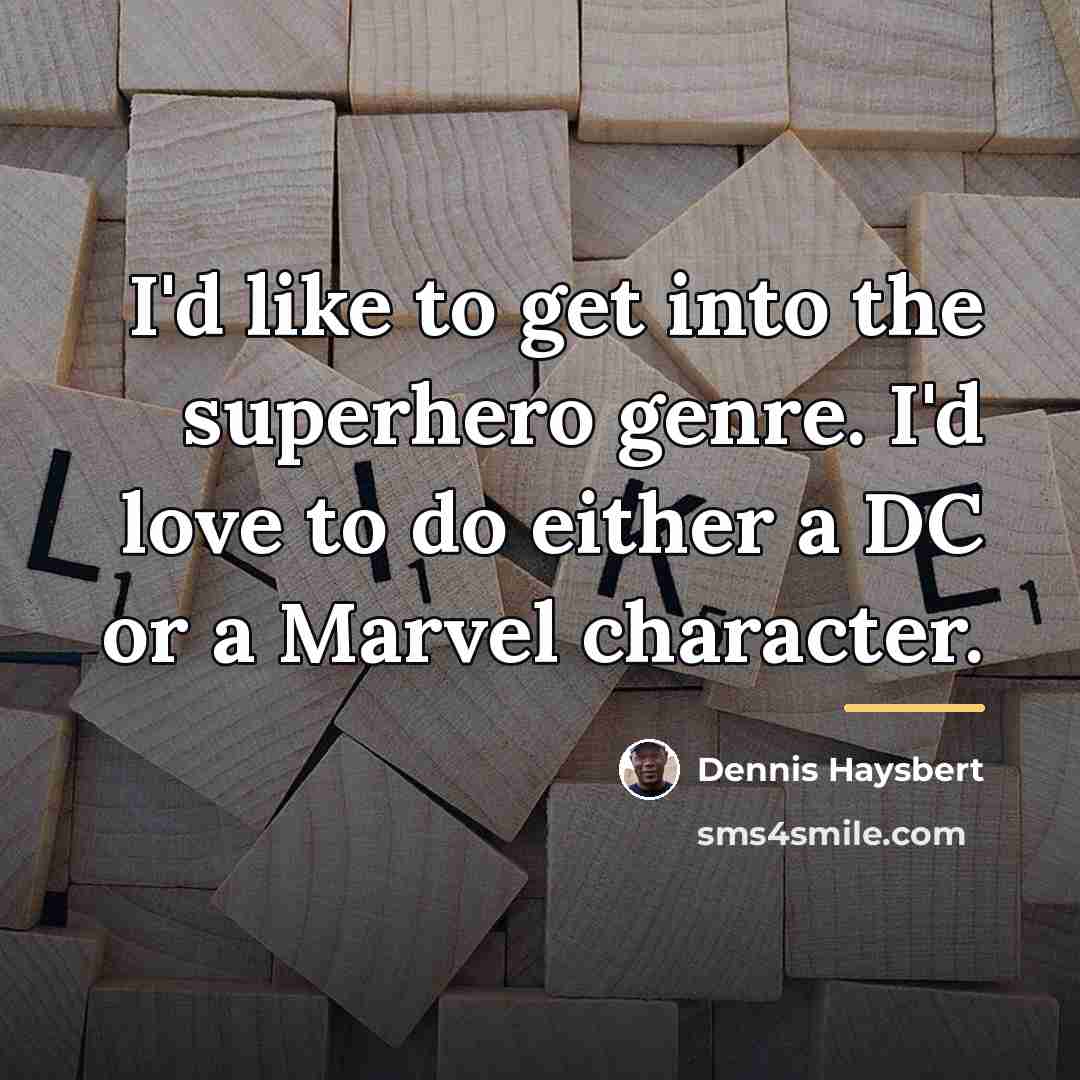 “I'd like to get into the superhero genre. I'd love…” quote by Dennis Haysbert
