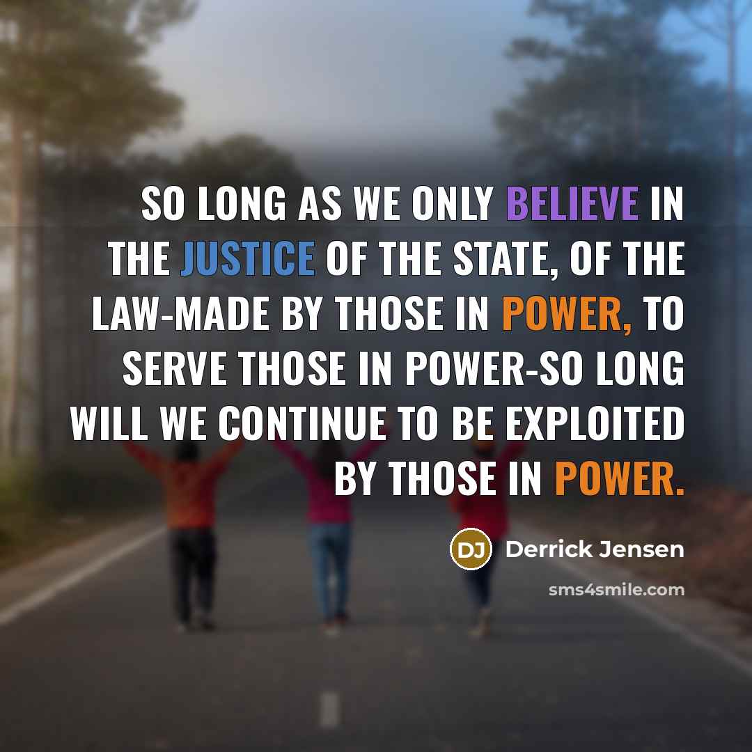 “So long as we only believe in the justice of…” quote by Derrick Jensen