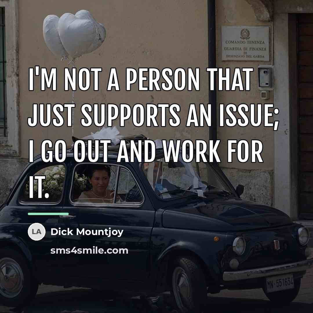 “I'm not a person that just supports an issue; I…” quote by Dick Mountjoy