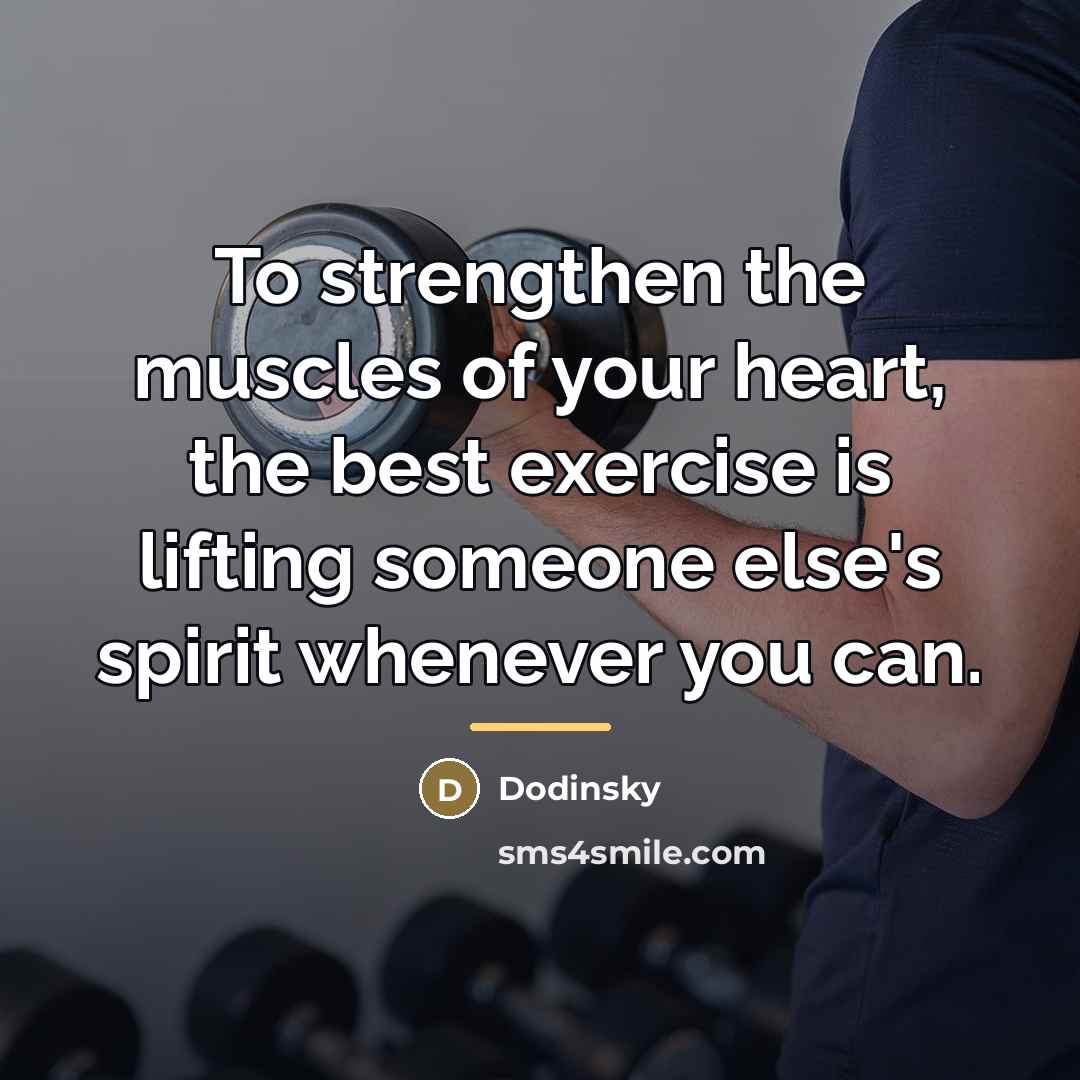 “To strengthen the muscles of your heart, the best exercise…” quote by Dodinsky