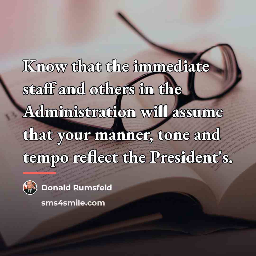 “Know that the immediate staff and others in the Administration…” quote by Donald Rumsfeld