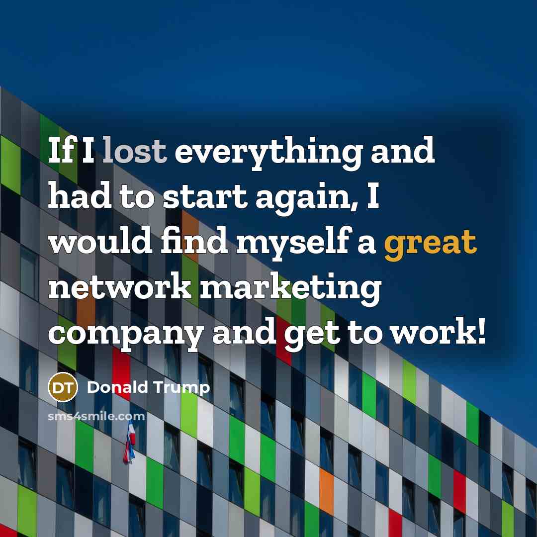 “If I lost everything and had to start again, I…” quote by Donald Trump