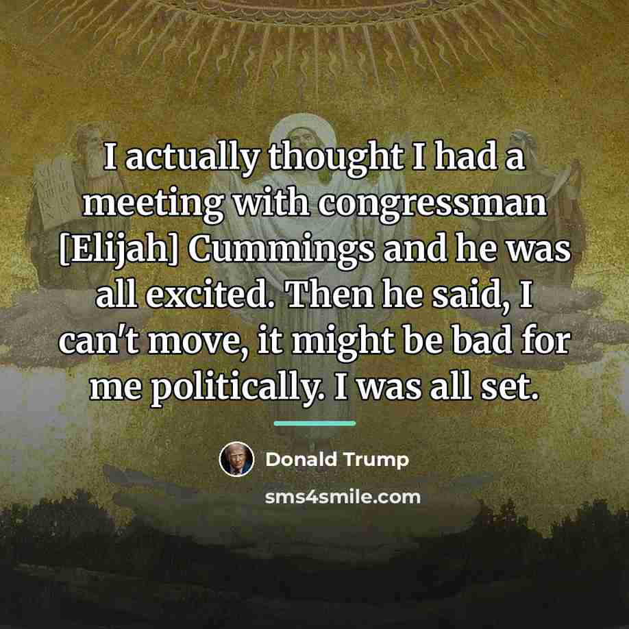 “I actually thought I had a meeting with congressman [Elijah]…” quote by Donald Trump