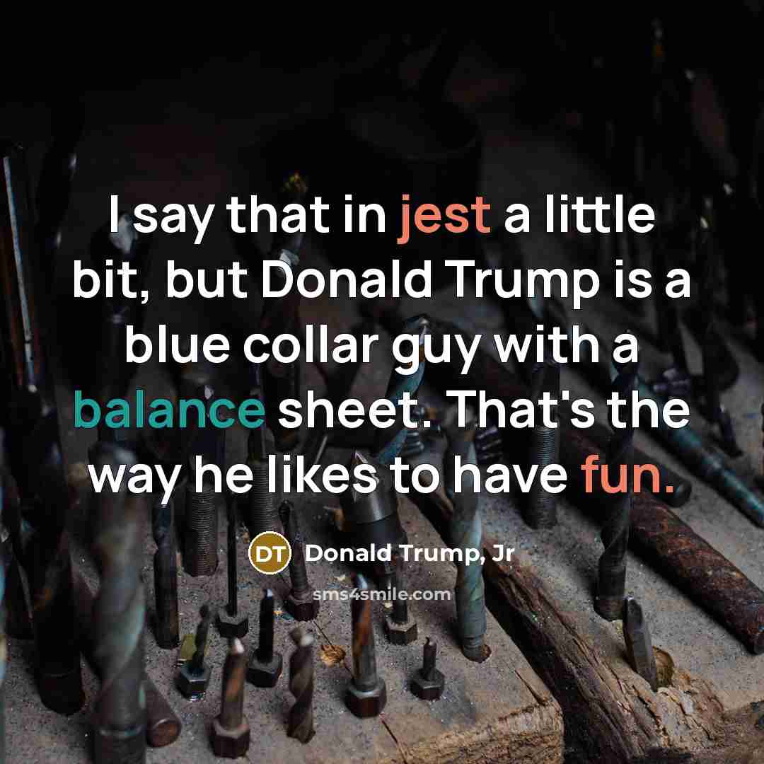 “I say that in jest a little bit, but Donald…” quote by Donald Trump, Jr