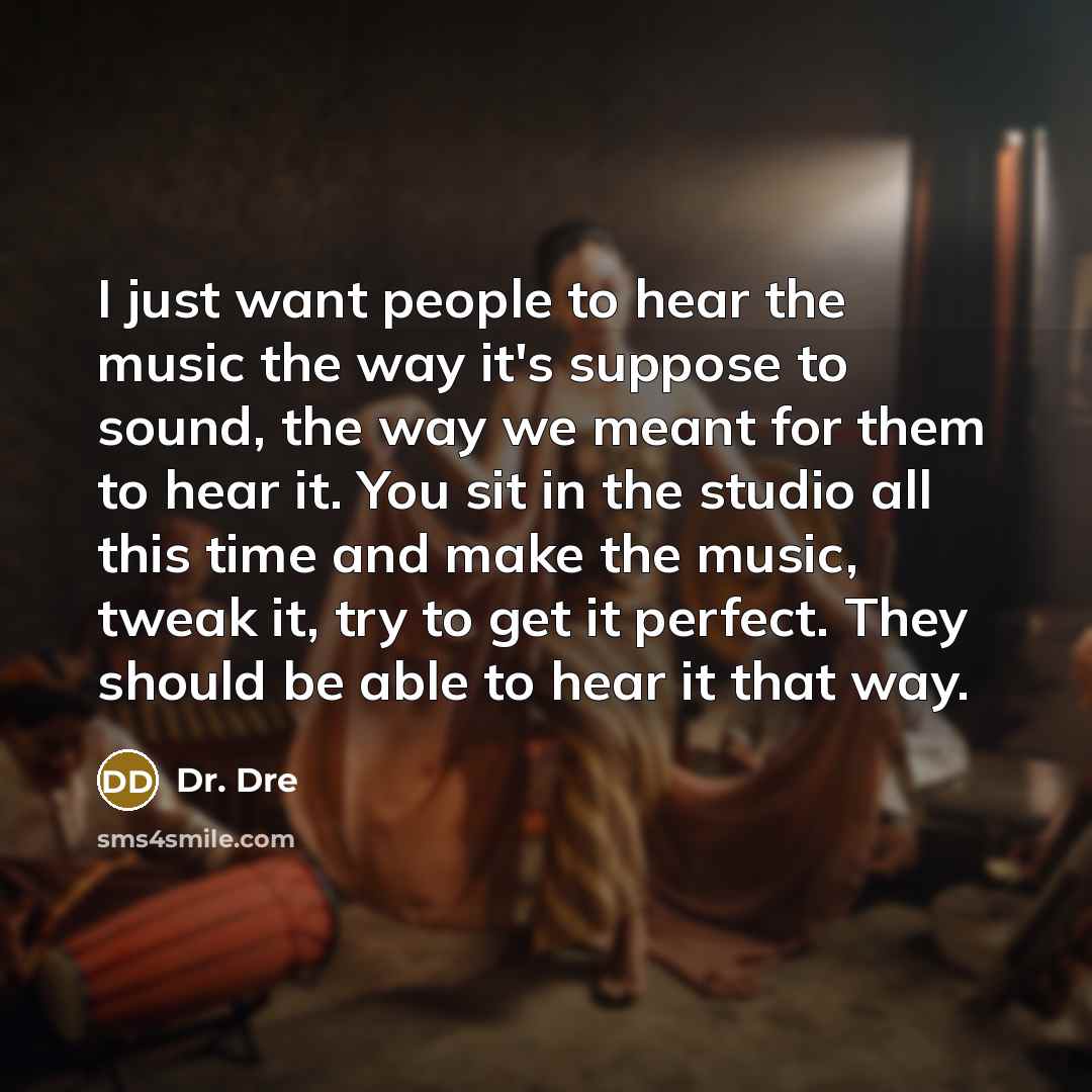 “I just want people to hear the music the way…” quote by Dr. Dre