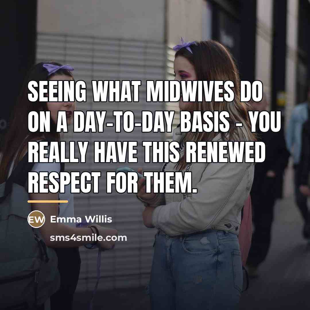 “Seeing what midwives do on a day-to-day basis - you…” quote by Emma Willis