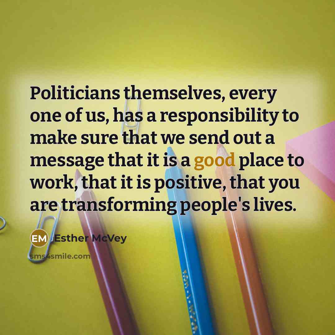 “Politicians themselves, every one of us, has a responsibility to…” quote by Esther McVey