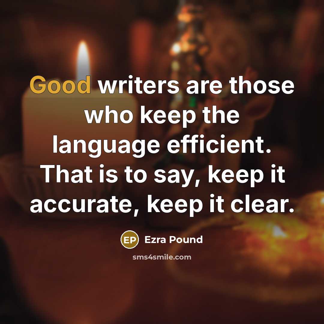 “Good writers are those who keep the language efficient. That…” quote by Ezra Pound