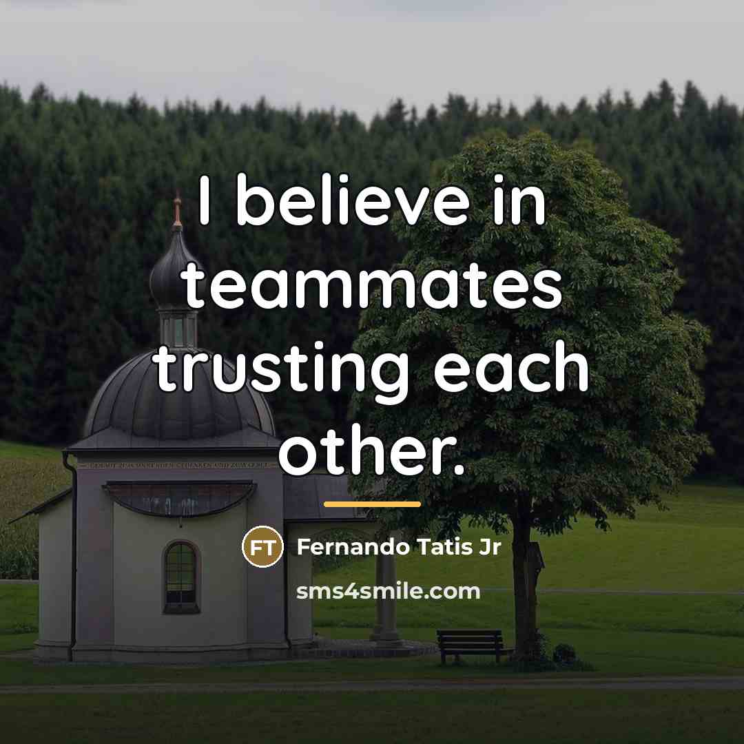 “I believe in teammates trusting each other.…” quote by Fernando Tatis Jr