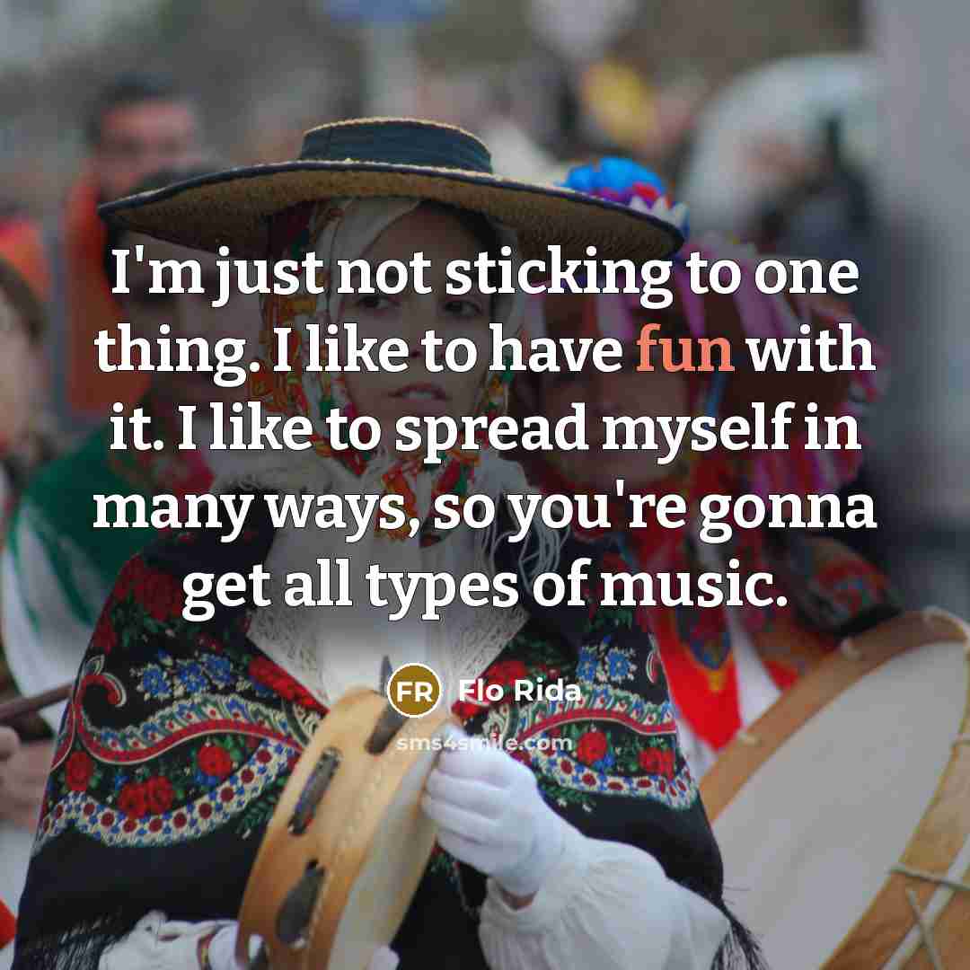“I'm just not sticking to one thing. I like to…” quote by Flo Rida