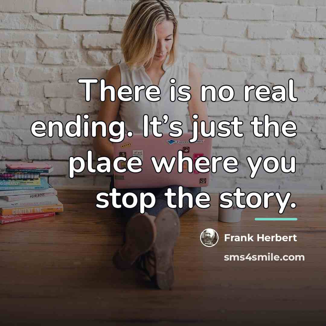 “There is no real ending. It’s just the place where…” quote by Frank Herbert