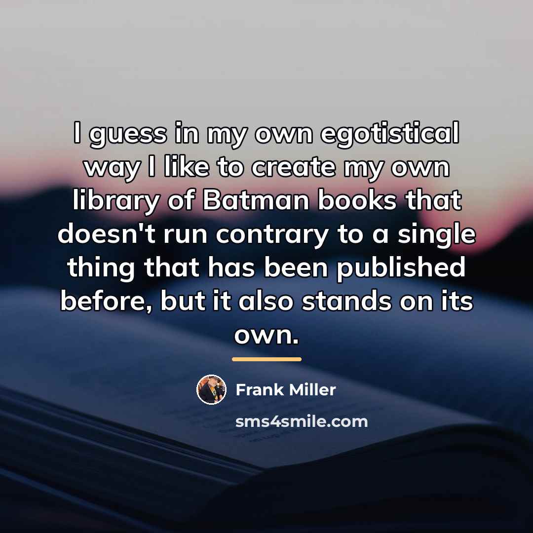 “I guess in my own egotistical way I like to…” quote by Frank Miller