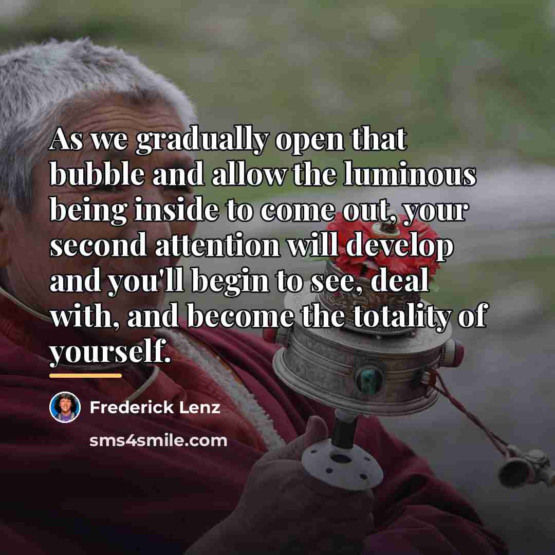 “As we gradually open that bubble and allow the luminous…” quote by Frederick Lenz