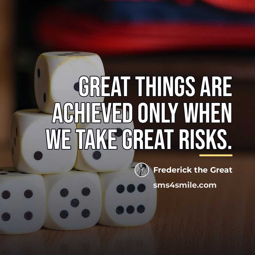 “Great things are achieved only when we take great risks.…” quote by Frederick The Great