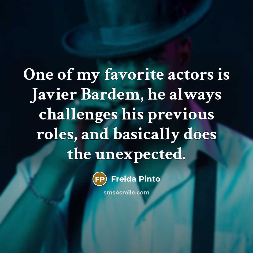 “One of my favorite actors is Javier Bardem, he always…” quote by Freida Pinto