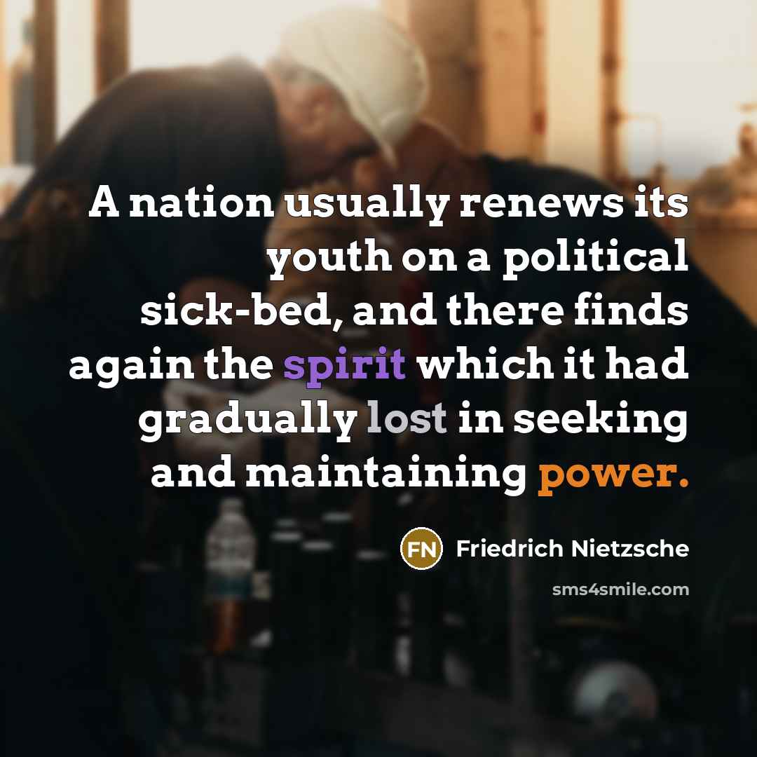 “A nation usually renews its youth on a political sick-bed,…” quote by Friedrich Nietzsche