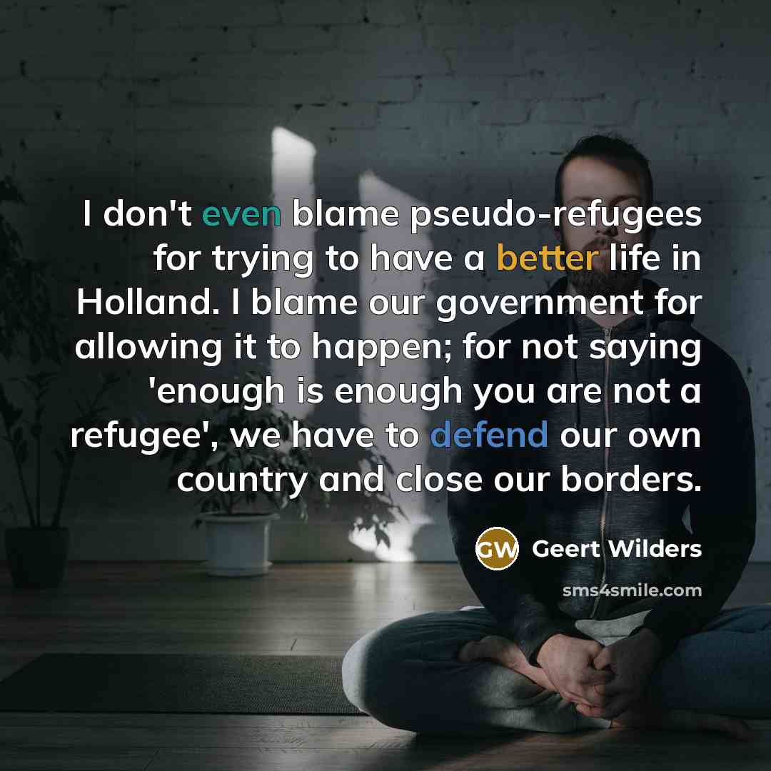 “I don't even blame pseudo-refugees for trying to have a…” quote by Geert Wilders