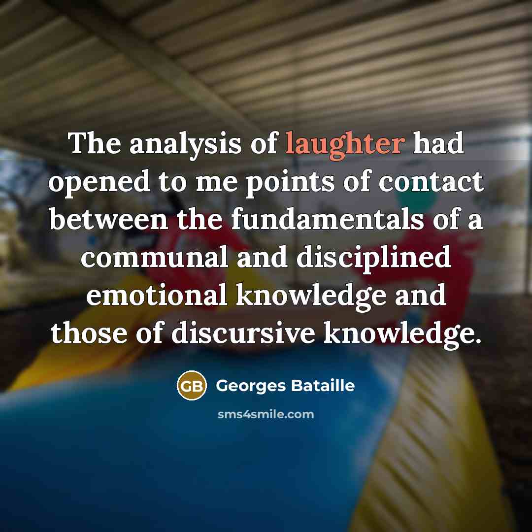 “The analysis of laughter had opened to me points of…” quote by Georges Bataille