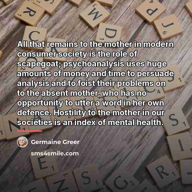 “All that remains to the mother in modern consumer society…” quote by Germaine Greer