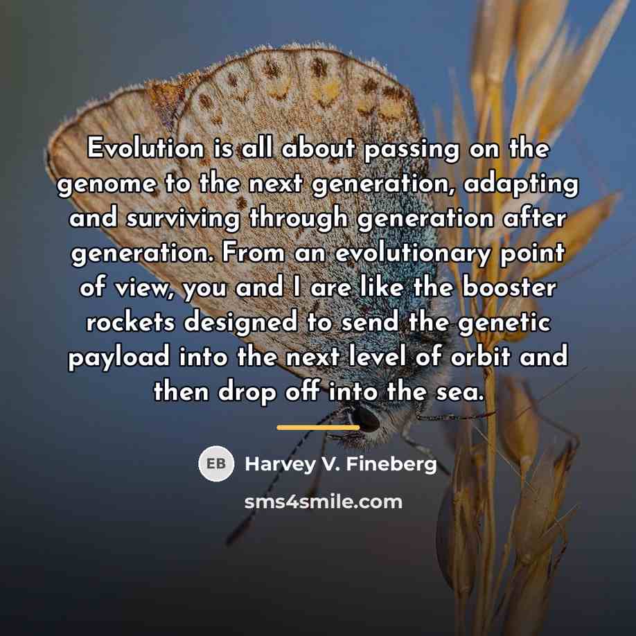 “Evolution is all about passing on the genome to the…” quote by Harvey V. Fineberg