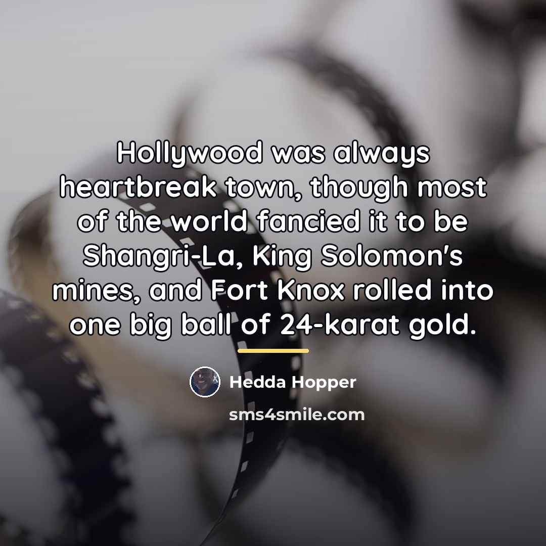 “Hollywood was always heartbreak town, though most of the world…” quote by Hedda Hopper