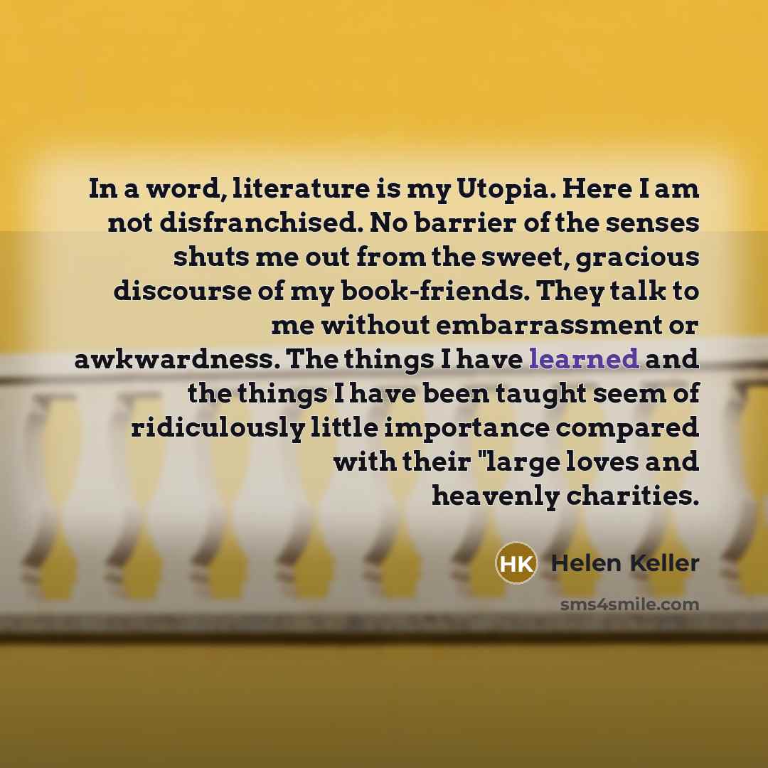“In a word, literature is my Utopia. Here I am…” quote by Helen Keller