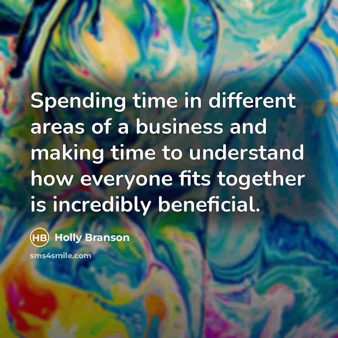 “Spending time in different areas of a business and making…” quote by Holly Branson