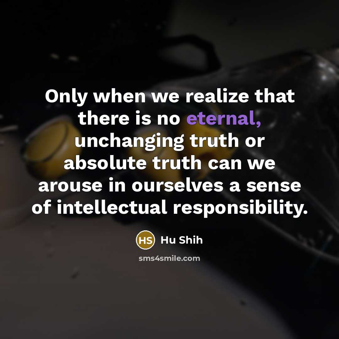 “Only when we realize that there is no eternal, unchanging…” quote by Hu Shih
