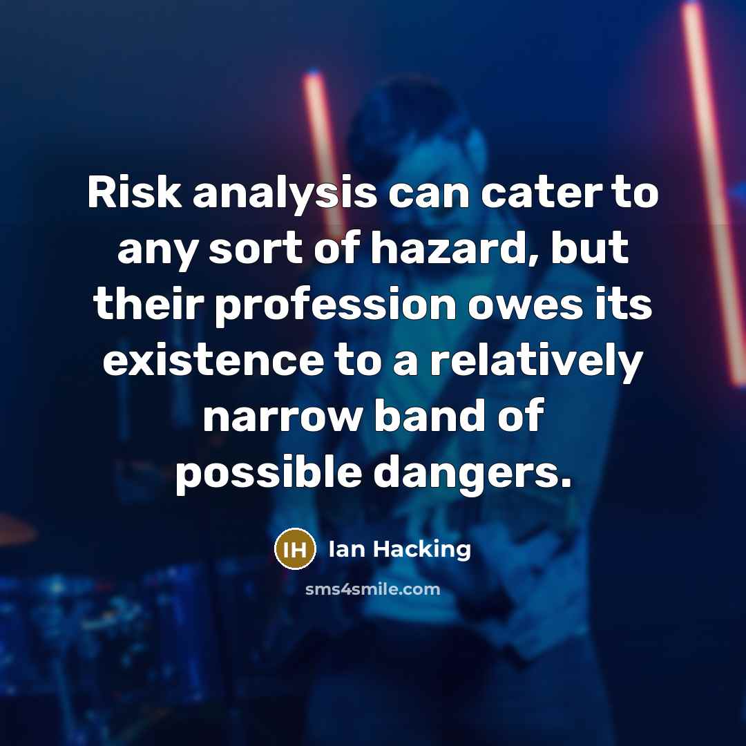 “Risk analysis can cater to any sort of hazard, but…” quote by Ian Hacking
