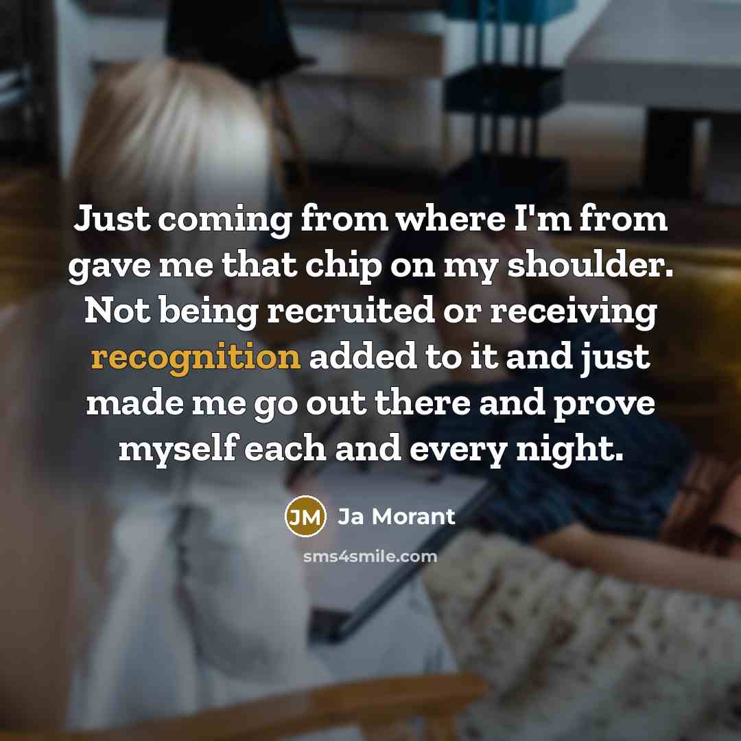 “Just coming from where I'm from gave me that chip…” quote by Ja Morant