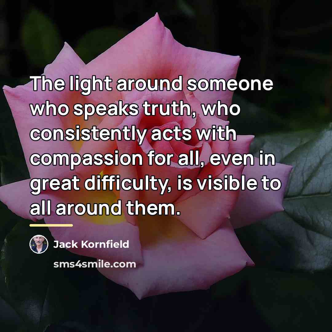 “The light around someone who speaks truth, who consistently acts…” quote by Jack Kornfield