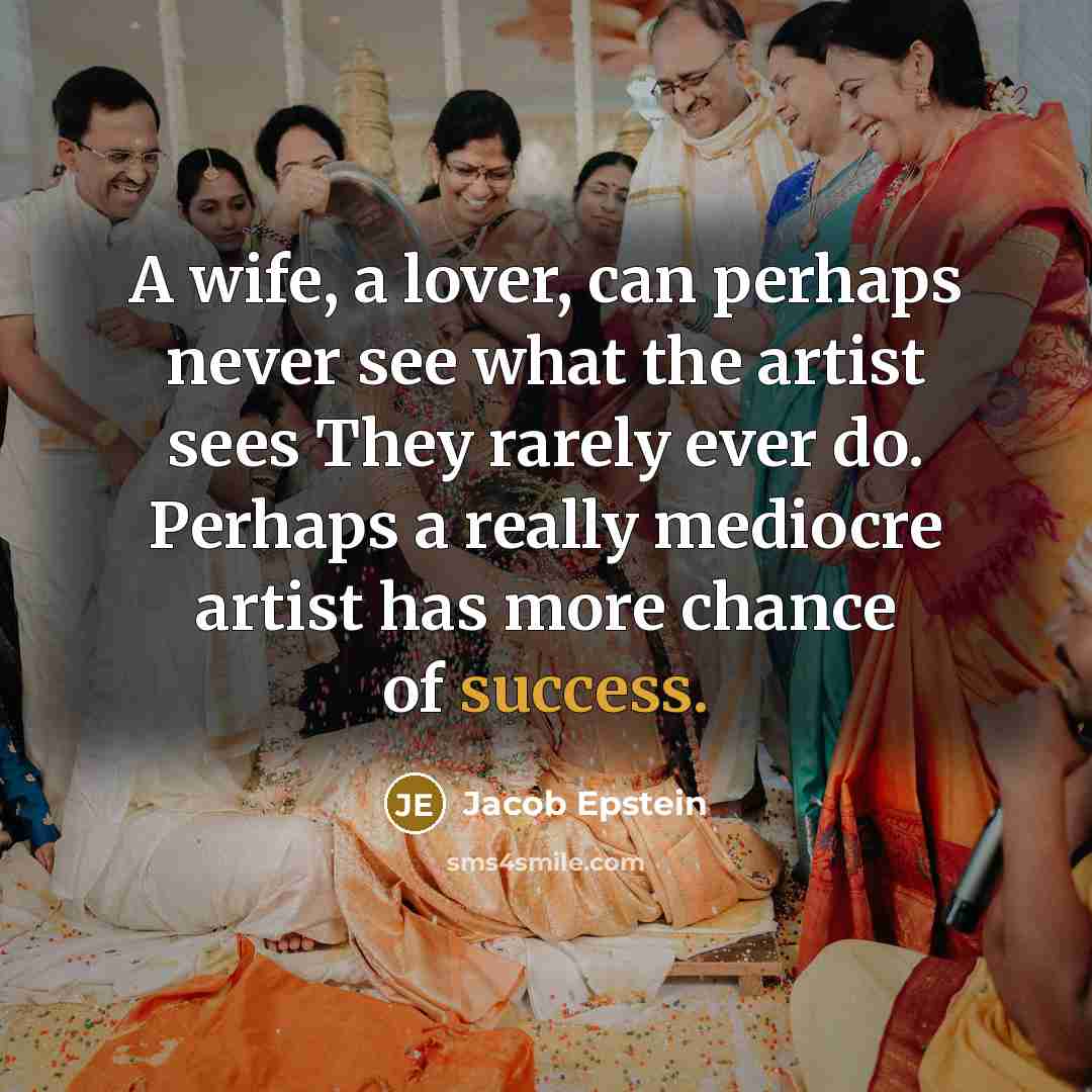 “A wife, a lover, can perhaps never see what the…” quote by Jacob Epstein