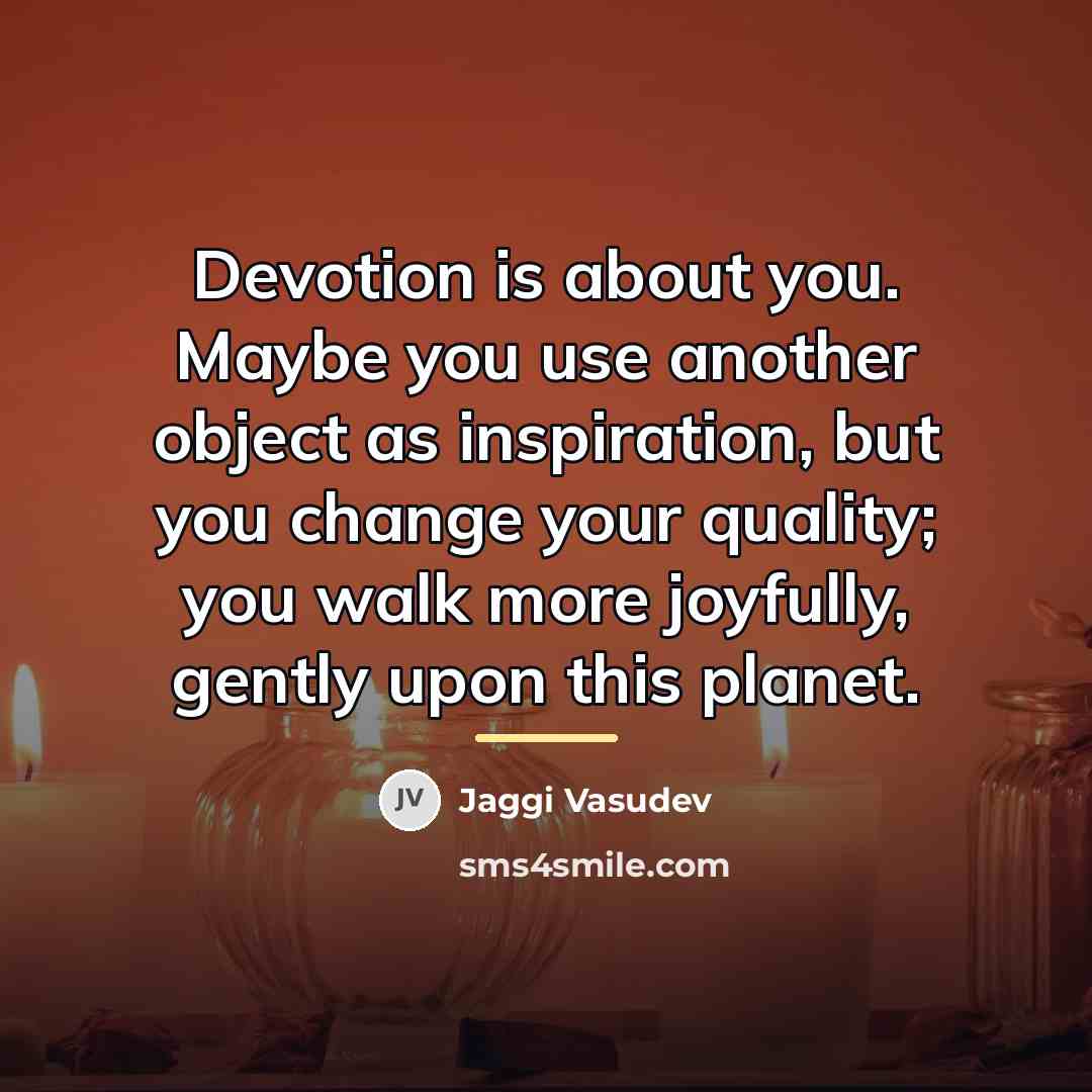 “Devotion is about you. Maybe you use another object as…” quote by Jaggi Vasudev
