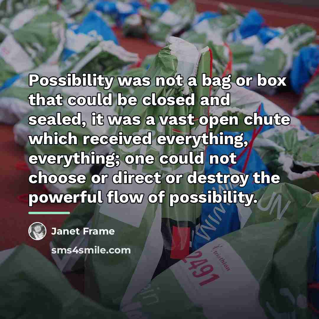 “Possibility was not a bag or box that could be…” quote by Janet Frame