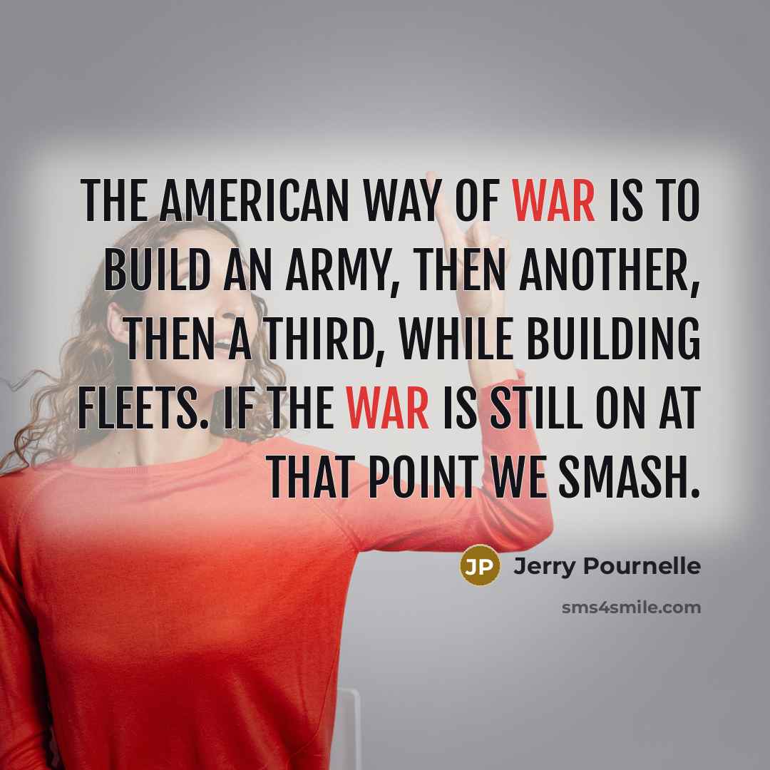 “The American way of war is to build an army,…” quote by Jerry Pournelle