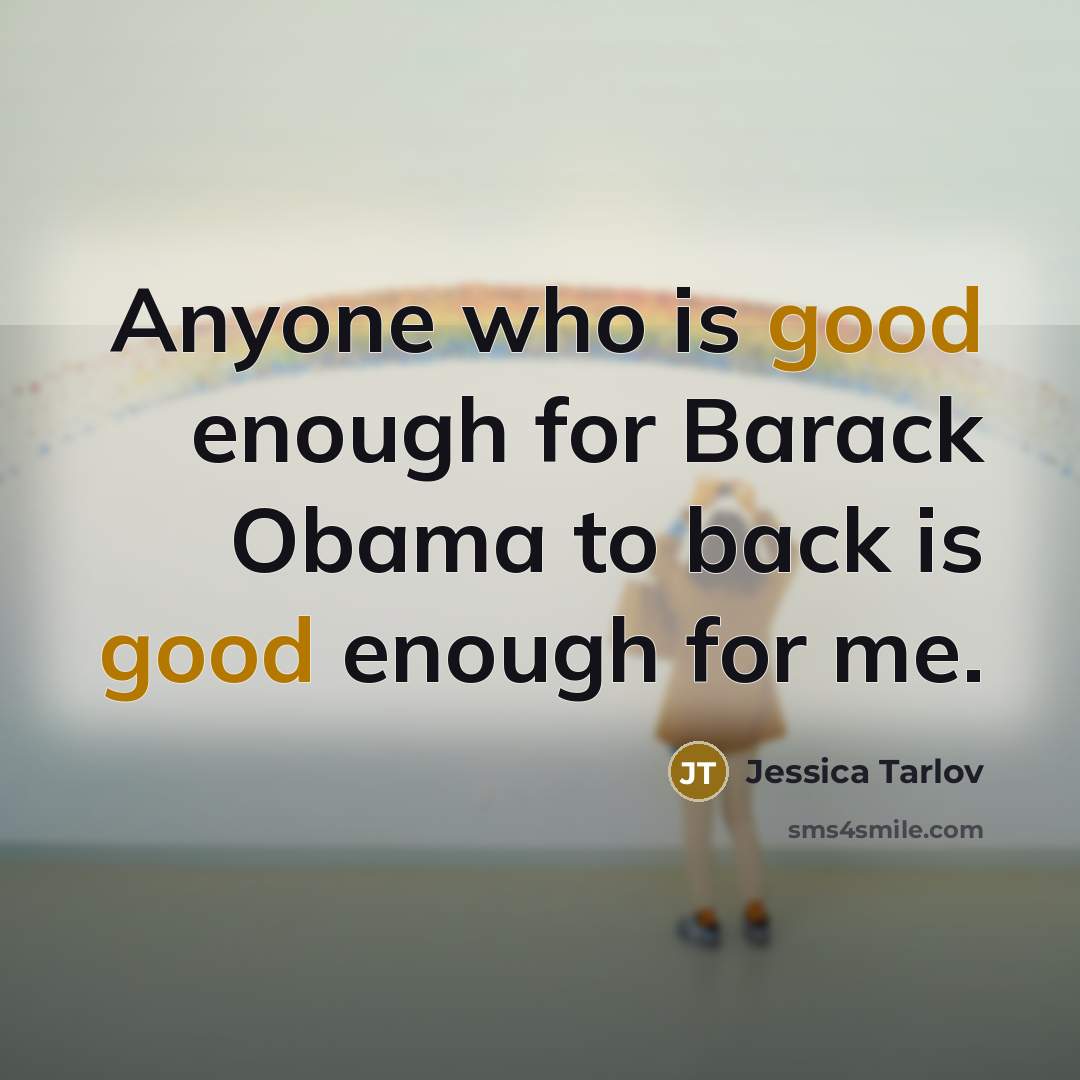 “Anyone who is good enough for Barack Obama to back…” quote by Jessica Tarlov