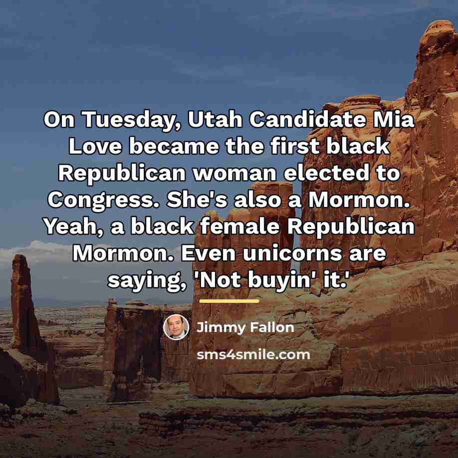 “On Tuesday, Utah Candidate Mia Love became the first black…” quote by Jimmy Fallon