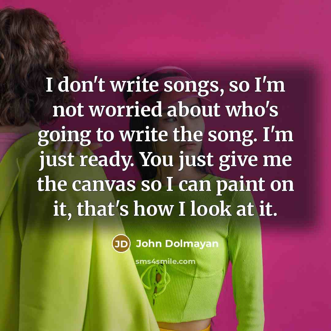 “I don't write songs, so I'm not worried about who's…” quote by John Dolmayan