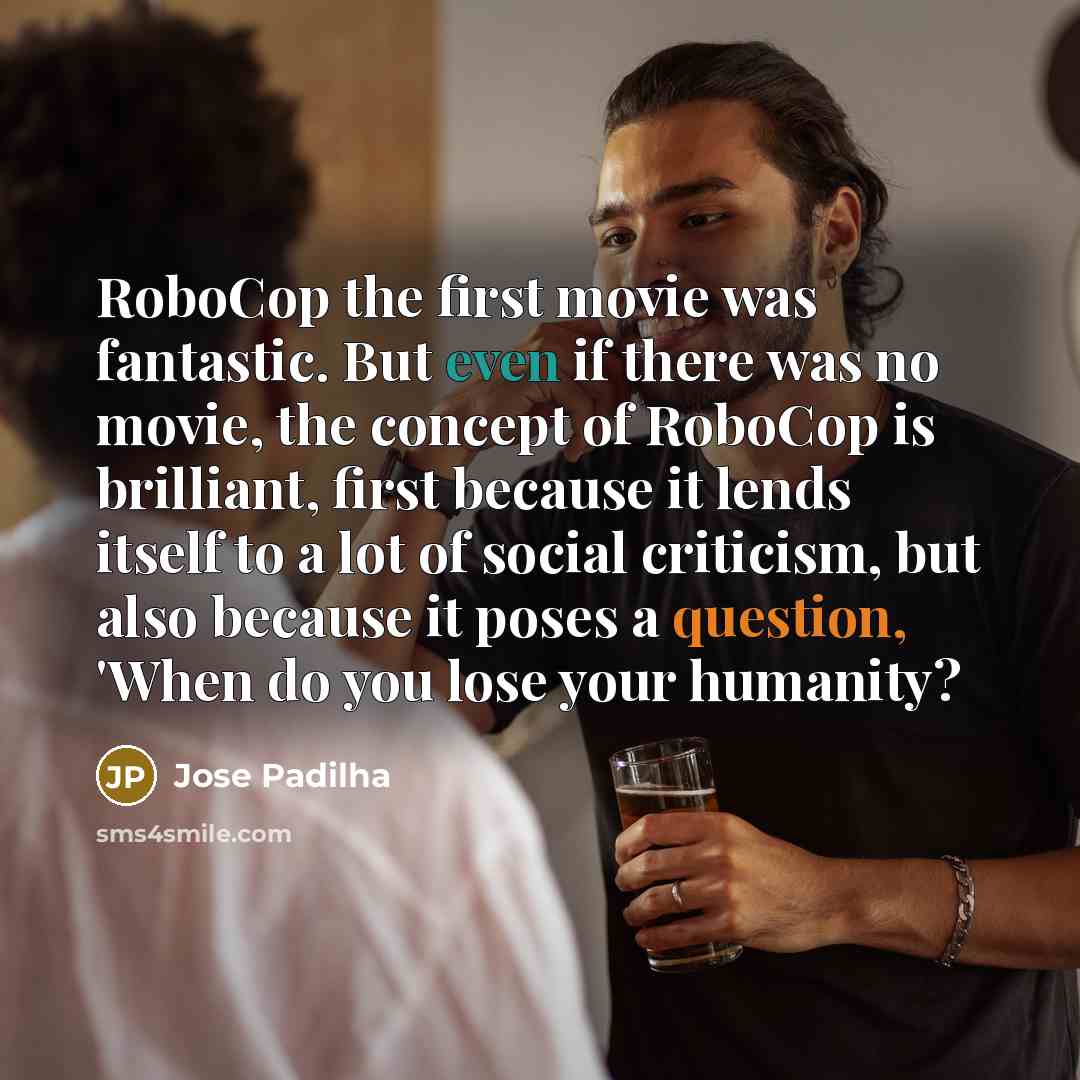 “RoboCop the first movie was fantastic. But even if there…” quote by Jose Padilha