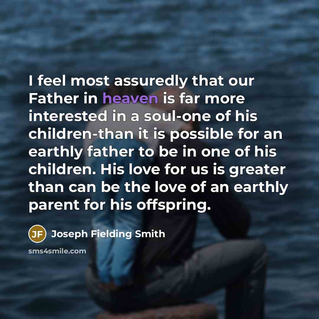 “I feel most assuredly that our Father in heaven is…” quote by Joseph Fielding Smith
