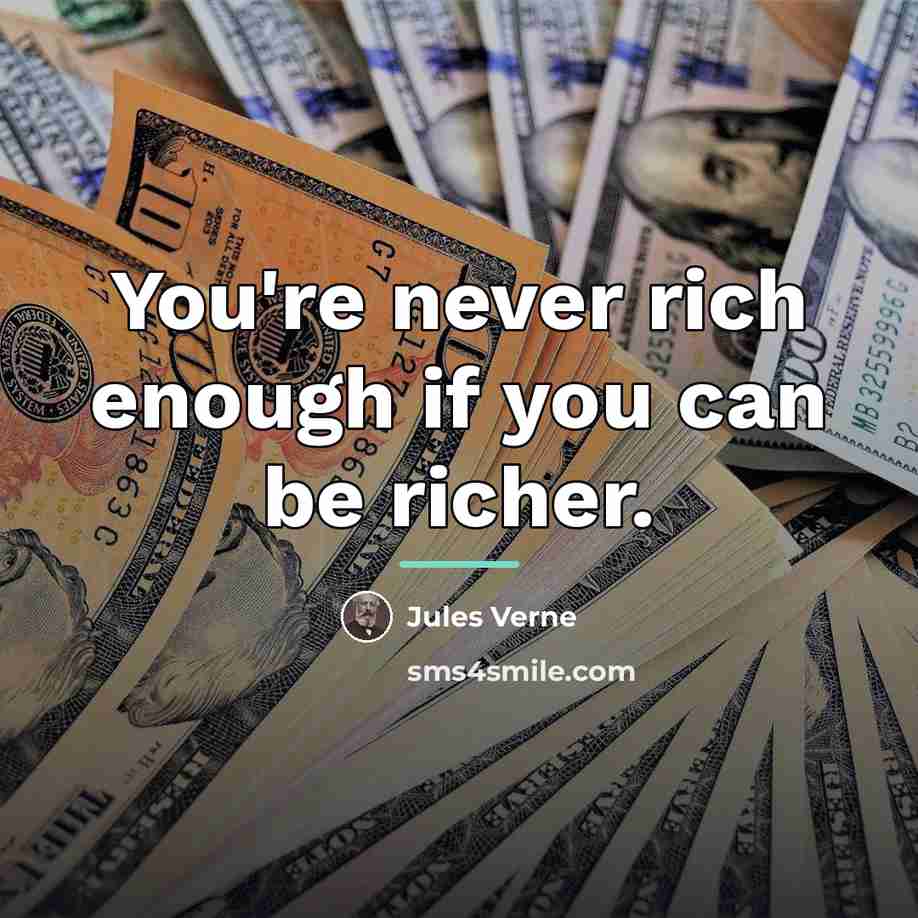 “You're never rich enough if you can be richer.…” quote by Jules Verne