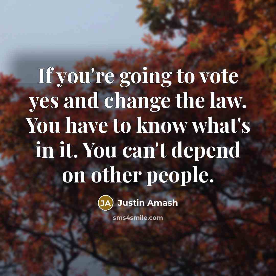 “If you're going to vote yes and change the law.…” quote by Justin Amash