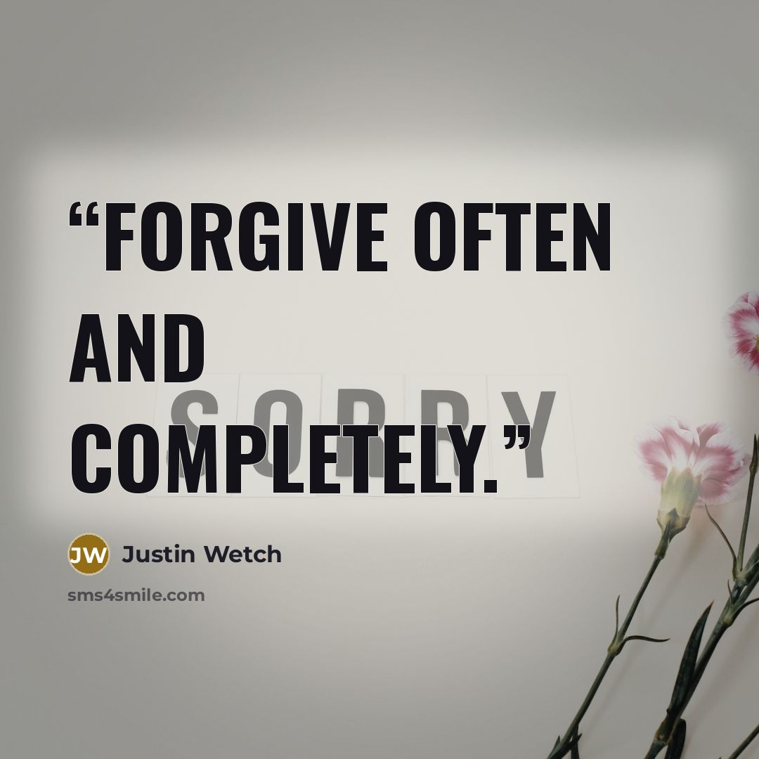 “Forgive often and completely.” quote by Justin Wetch