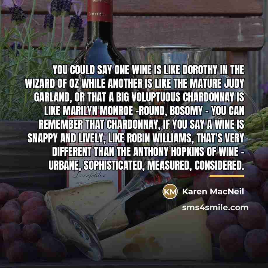 “You could say one wine is like Dorothy in the…” quote by Karen MacNeil