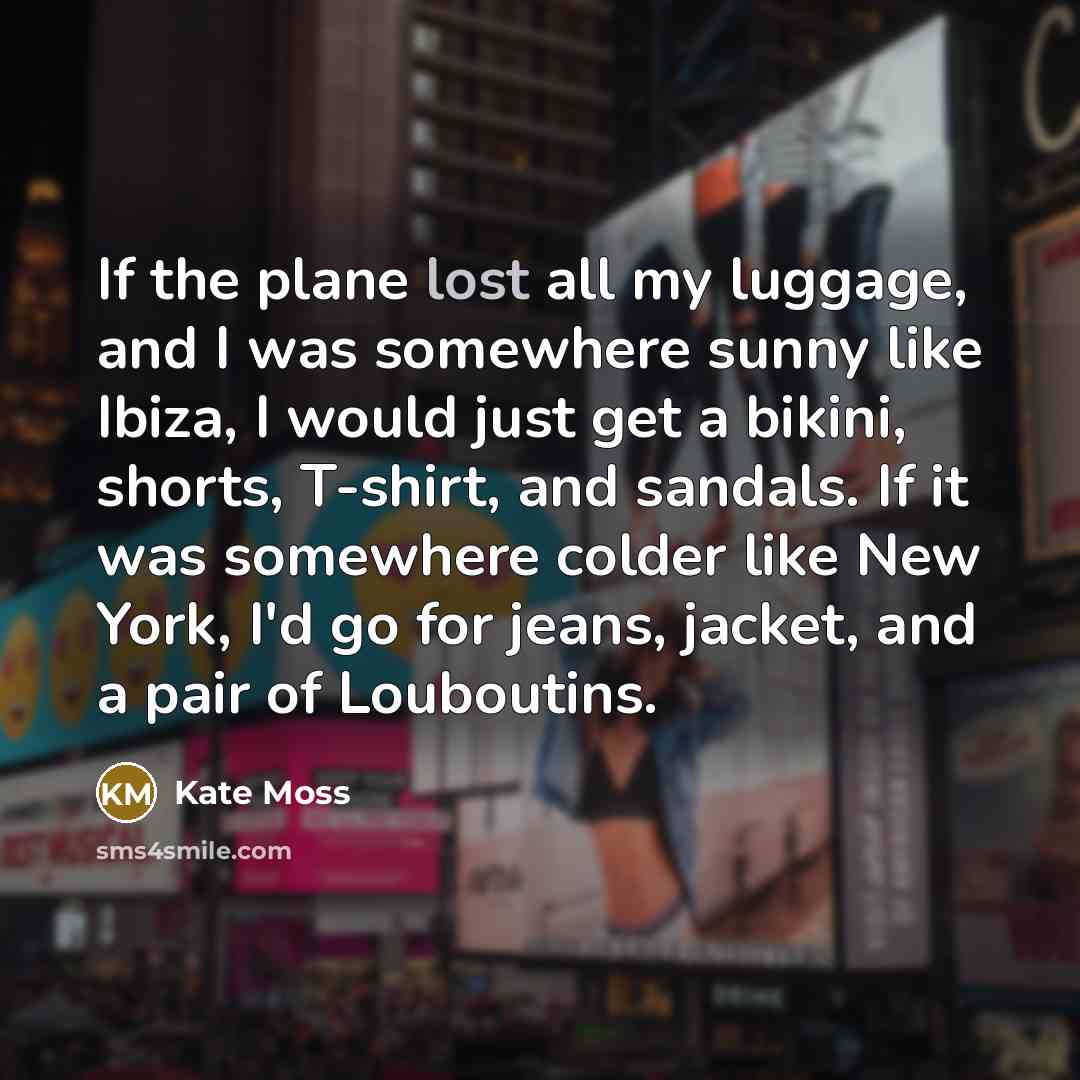 “If the plane lost all my luggage, and I was…” quote by Kate Moss