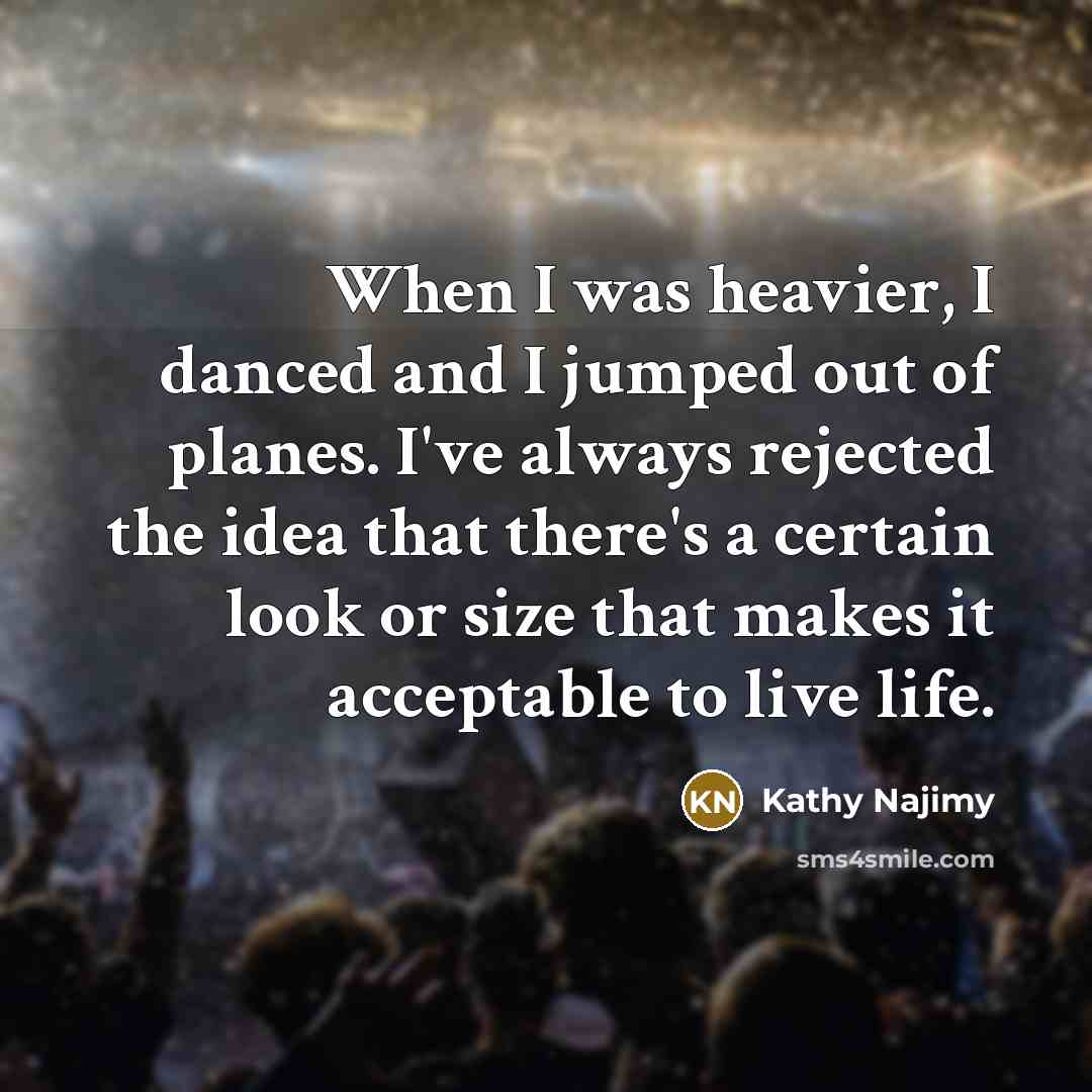“When I was heavier, I danced and I jumped out…” quote by Kathy Najimy