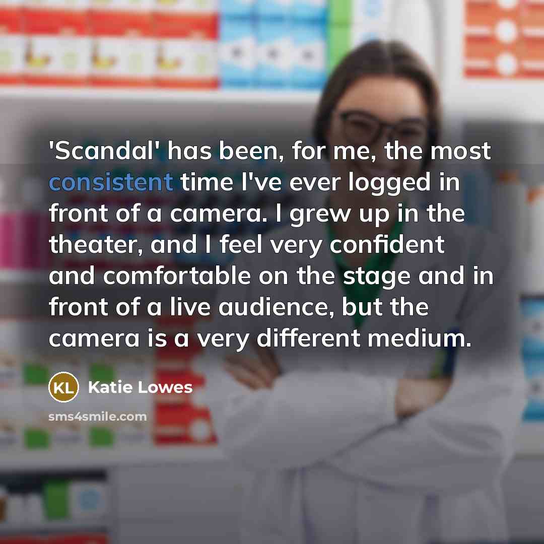 “'Scandal' has been, for me, the most consistent time I've…” quote by Katie Lowes