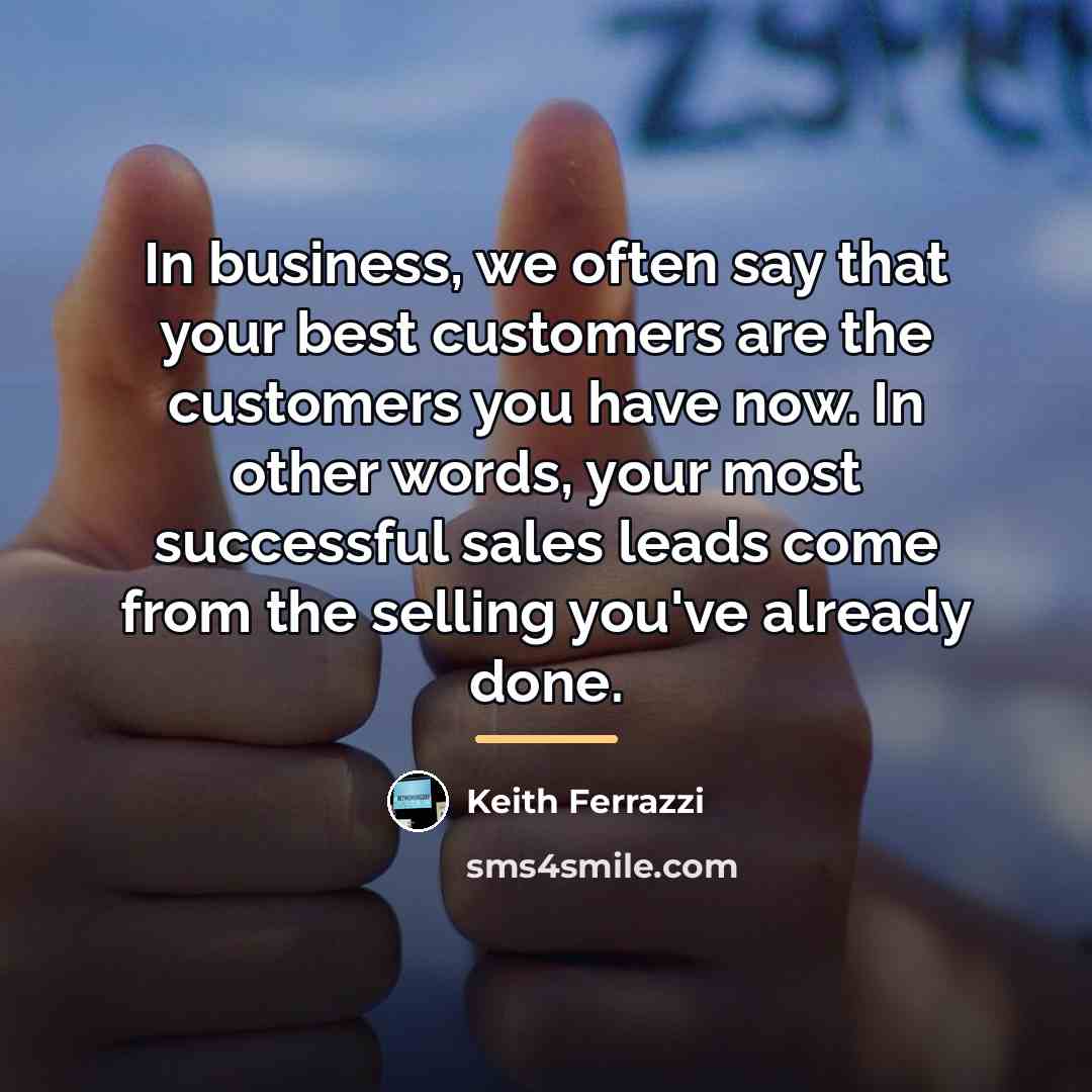 “In business, we often say that your best customers are…” quote by Keith Ferrazzi