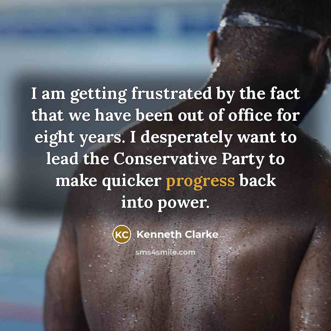 “I am getting frustrated by the fact that we have…” quote by Kenneth Clarke