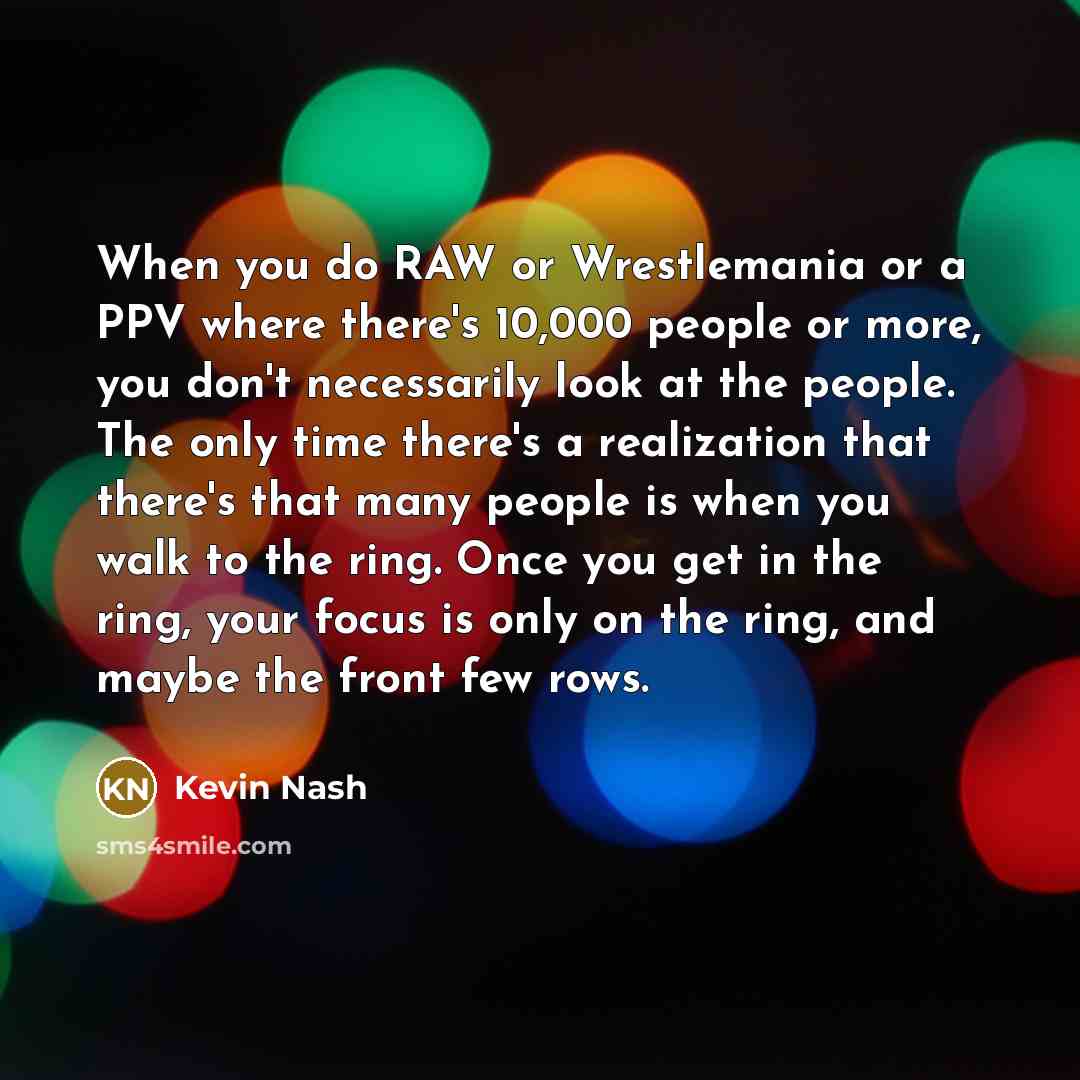 “When you do RAW or Wrestlemania or a PPV where…” quote by Kevin Nash